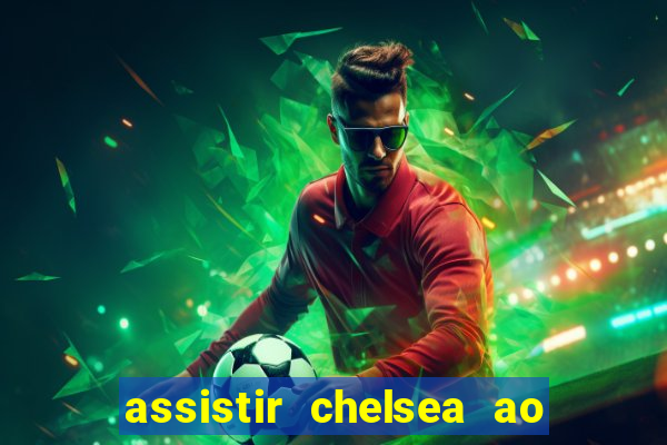 assistir chelsea ao vivo futemax